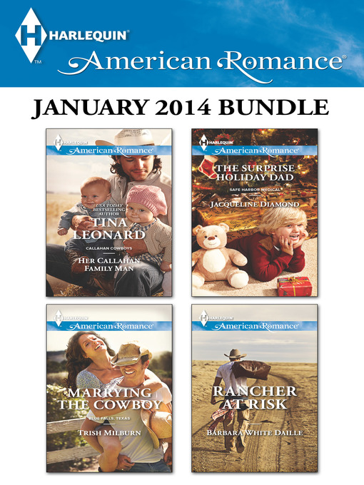 Title details for Harlequin American Romance January 2014 Bundle: Her Callahan Family Man\Marrying the Cowboy\The Surprise Holiday Dad\Rancher at Risk by Tina Leonard - Available